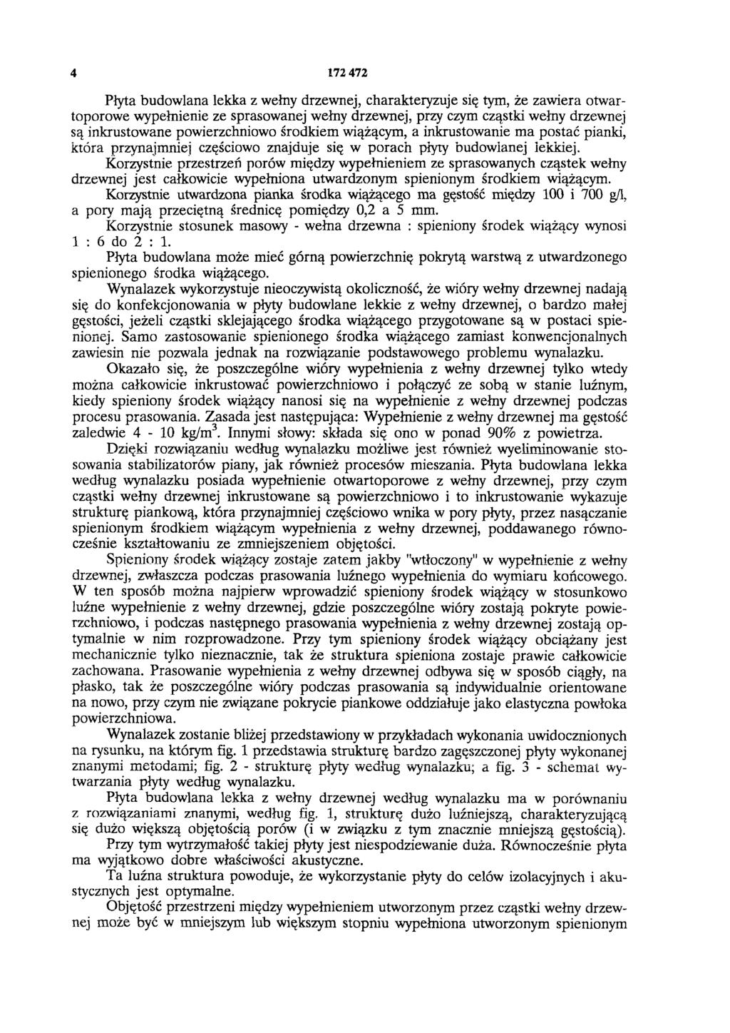 4 172 472 Płyta budowlana lekka z wełny drzewnej, charakteryzuje się tym, że zawiera otwartoporowe wypełnienie ze sprasowanej wełny drzewnej, przy czym cząstki wełny drzewnej są inkrustowane