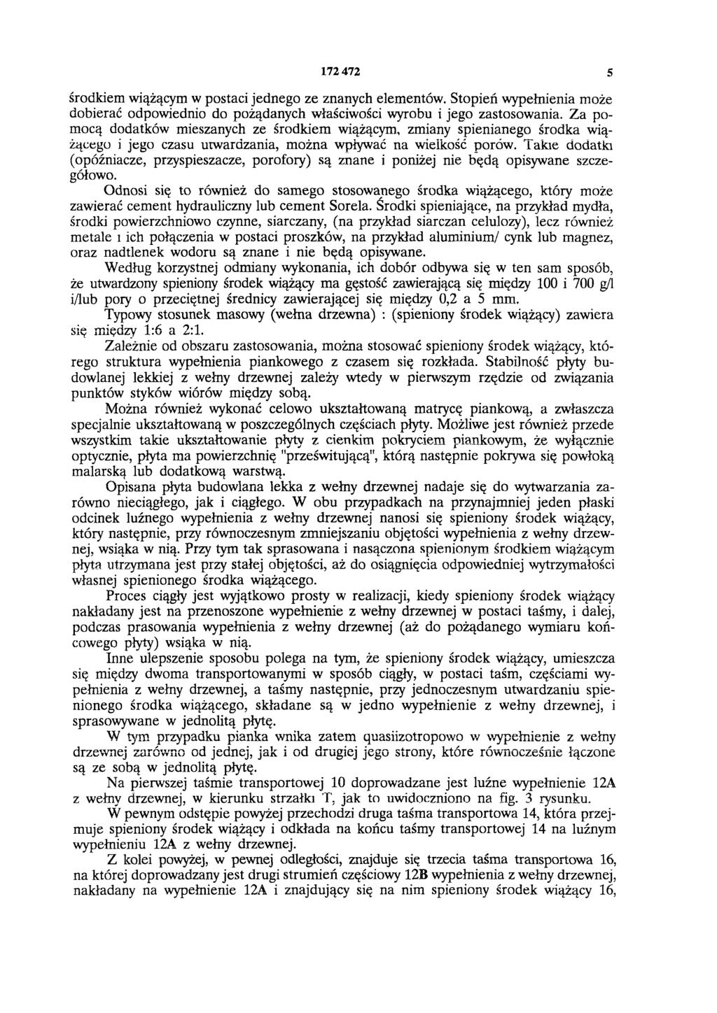 172 472 5 środkiem wiążącym w postaci jednego ze znanych elementów. Stopień wypełnienia może dobierać odpowiednio do pożądanych właściwości wyrobu i jego zastosowania.