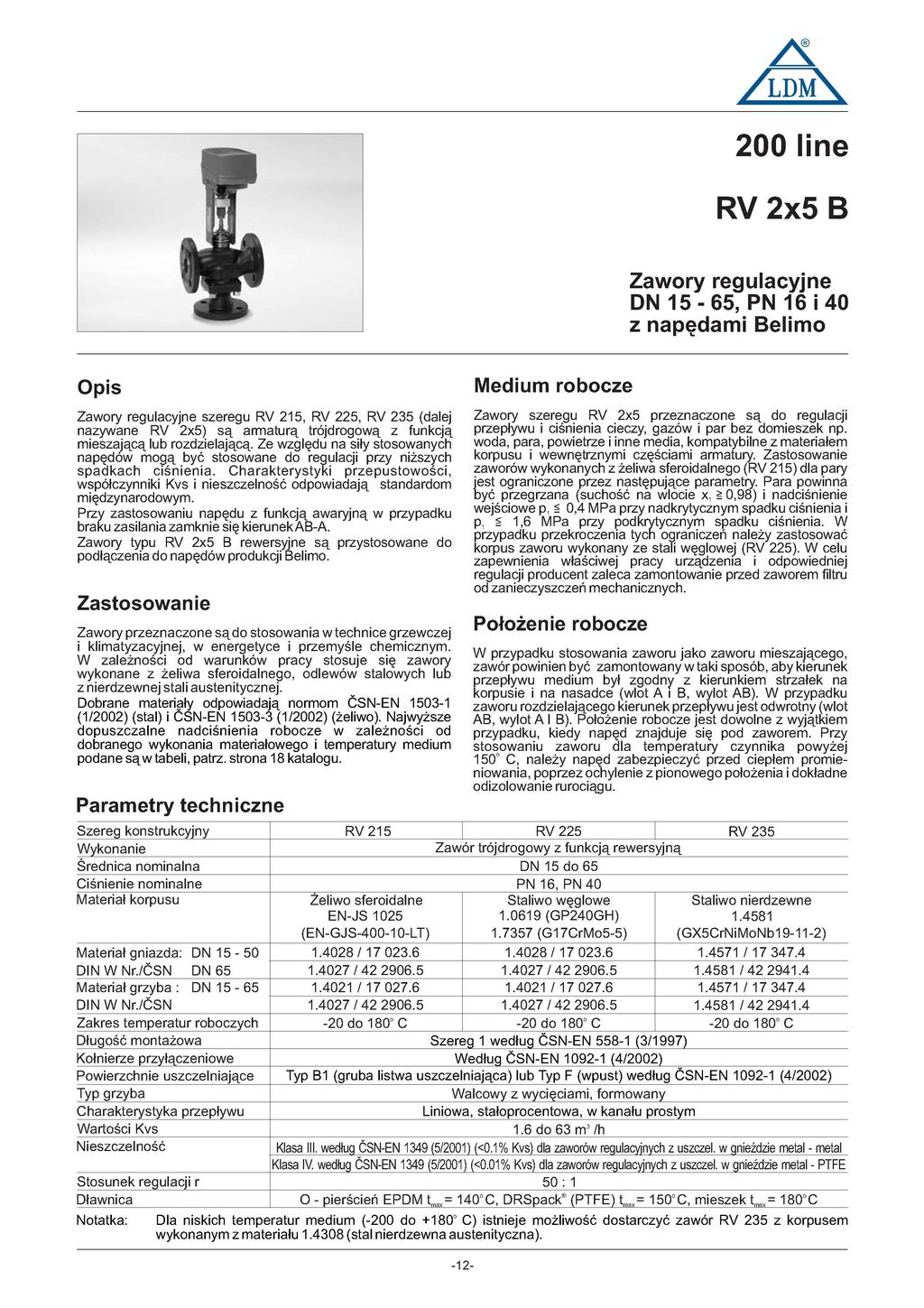 /TM\ 0 line RV x5 B Zawory regulacyjne N 5 -, PN 6 i z napędami Belimo Opis Medium robocze Zawory regulacyjne szeregu RV 5, RV, RV 5 (dalej nazywane RV x5) są armaturą trójdrogową z funkcją