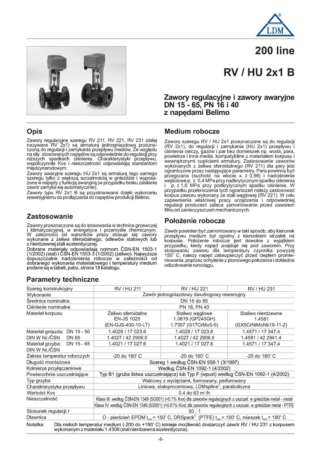 /LM\ 0 line RV/HUx B Zawory regulacyjne i zawory awaryjne N 5 -, PN 6 i z napędami Belimo Opis Medium robocze Zawory regulacyjne szeregu RV, RV, RV (dalej nazywane RV x) są armaturą jednogniazdową