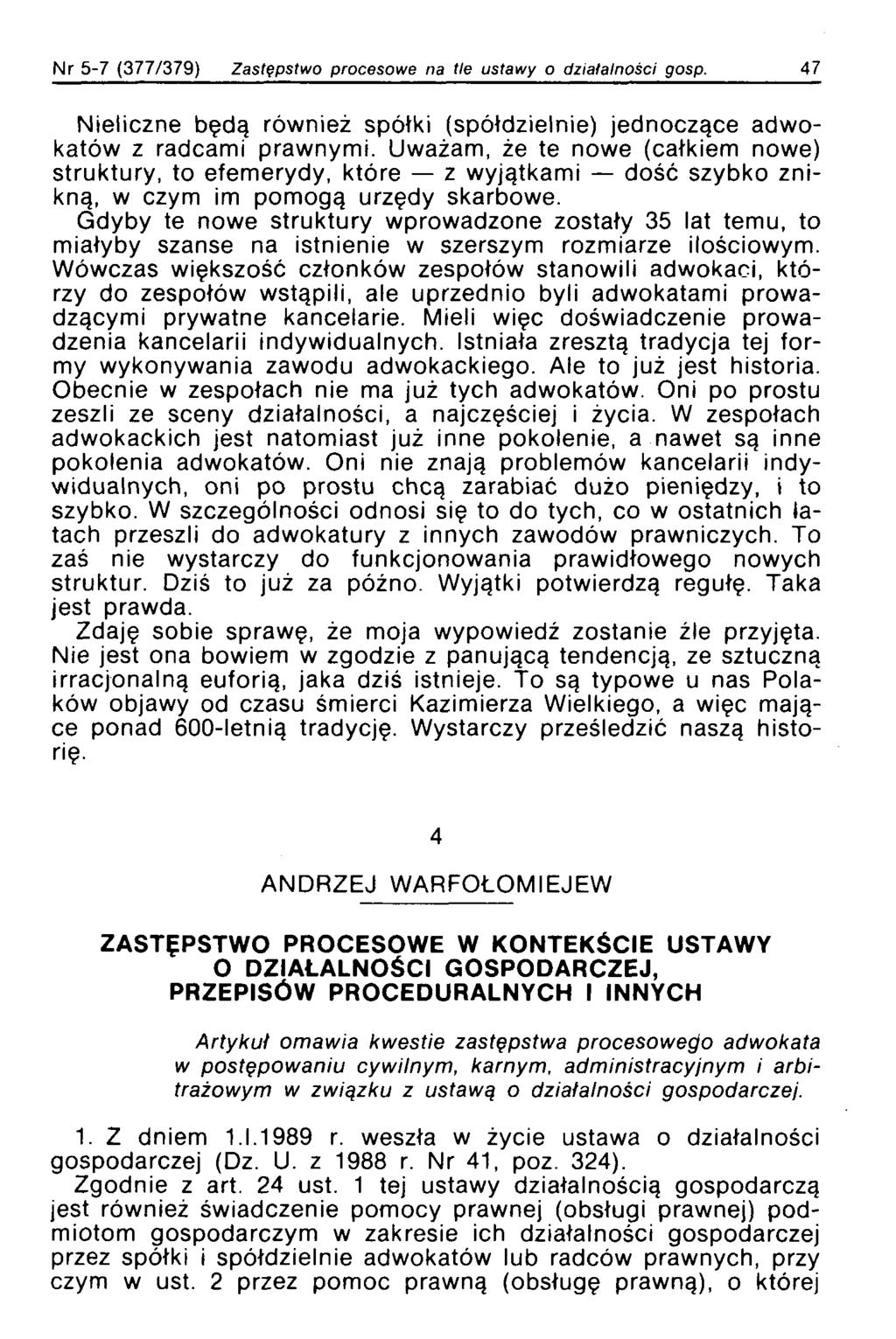 Nr 5-7 (377/379) Zastępstwo procesowe na tle ustawy o działalności gosp. 47 Nieliczne będą również spółki (spółdzielnie) jednoczące adwokatów z radcami prawnymi.