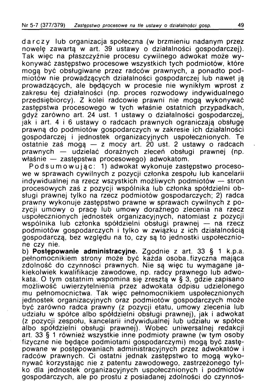 Nr 5-7 (377/379) Zastępstwo procesowe na tle ustawy o działalności gosp. 49 darczy lub organizacja społeczna (w brzmieniu nadanym przez nowelę zawartą w art. 39 ustawy o działalności gospodarczej).
