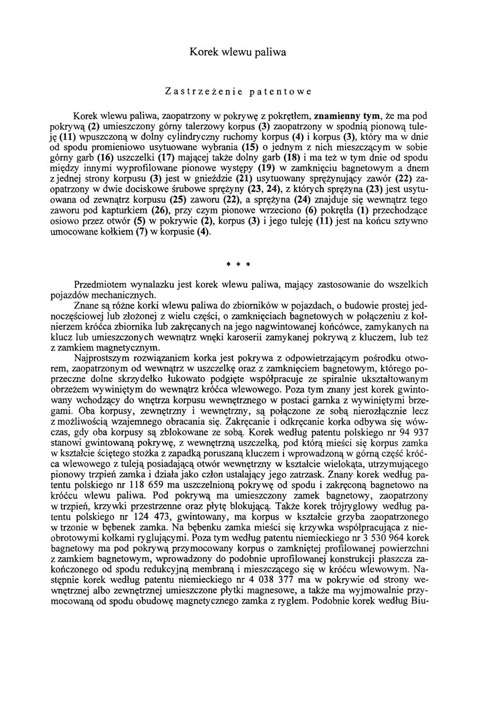 Korek wlewu paliwa Zastrzeżenie patentowe Korek wlewu paliwa, zaopatrzony w pokrywę z pokrętłem, znamienny tym, że ma pod pokrywą (2) umieszczony górny talerzowy korpus (3) zaopatrzony w spodnią