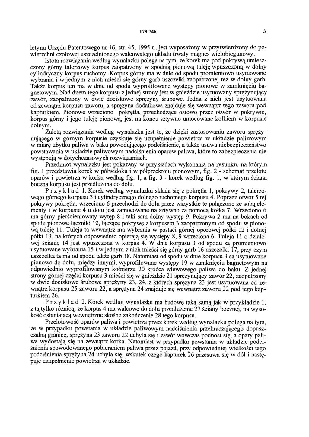 179 746 3 letynu Urzędu Patentowego nr 16, str. 45, 1995 r., jest wyposażony w przytwierdzony do powierzchni czołowej uszczelnionego walcowatego układu trwały magnes wielobiegunowy.