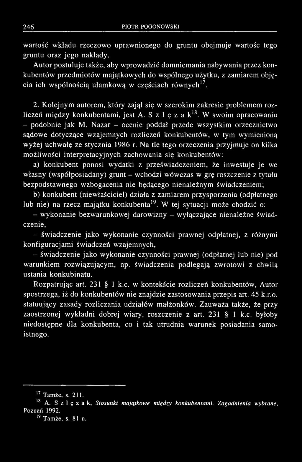 nych17. 2. K olejnym autorem, który zajął się w szerokim zakresie problem em rozliczeń m iędzy konkubentam i, jest A. S z 1 ę z a k 18. W swoim opracowaniu - podobnie jak M.