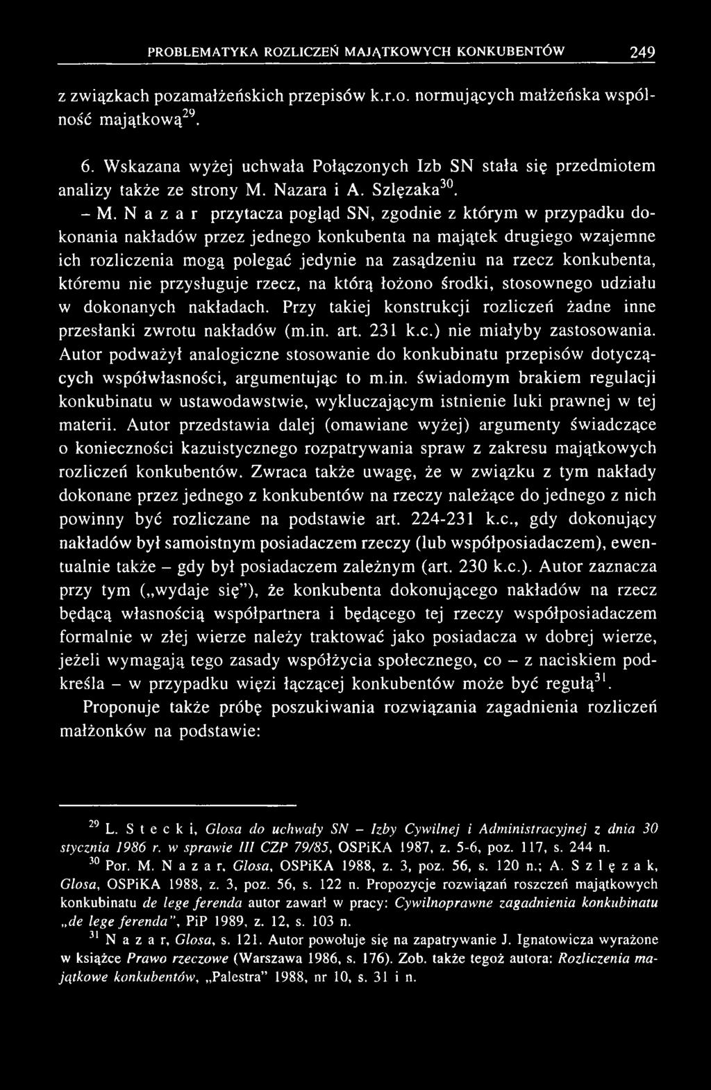 N a z a r przytacza pogląd SN, zgodnie z którym w przypadku dokonania nakładów przez jednego konkubenta na m ajątek drugiego w zajem ne ich rozliczenia m ogą polegać jedynie na zasądzeniu na rzecz