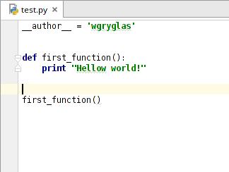 def first_function(): print "Hellow world! first_function() Przeanalizujmy powyższy kod. Słowo kluczowe def oznacza początek definicji funkcji.