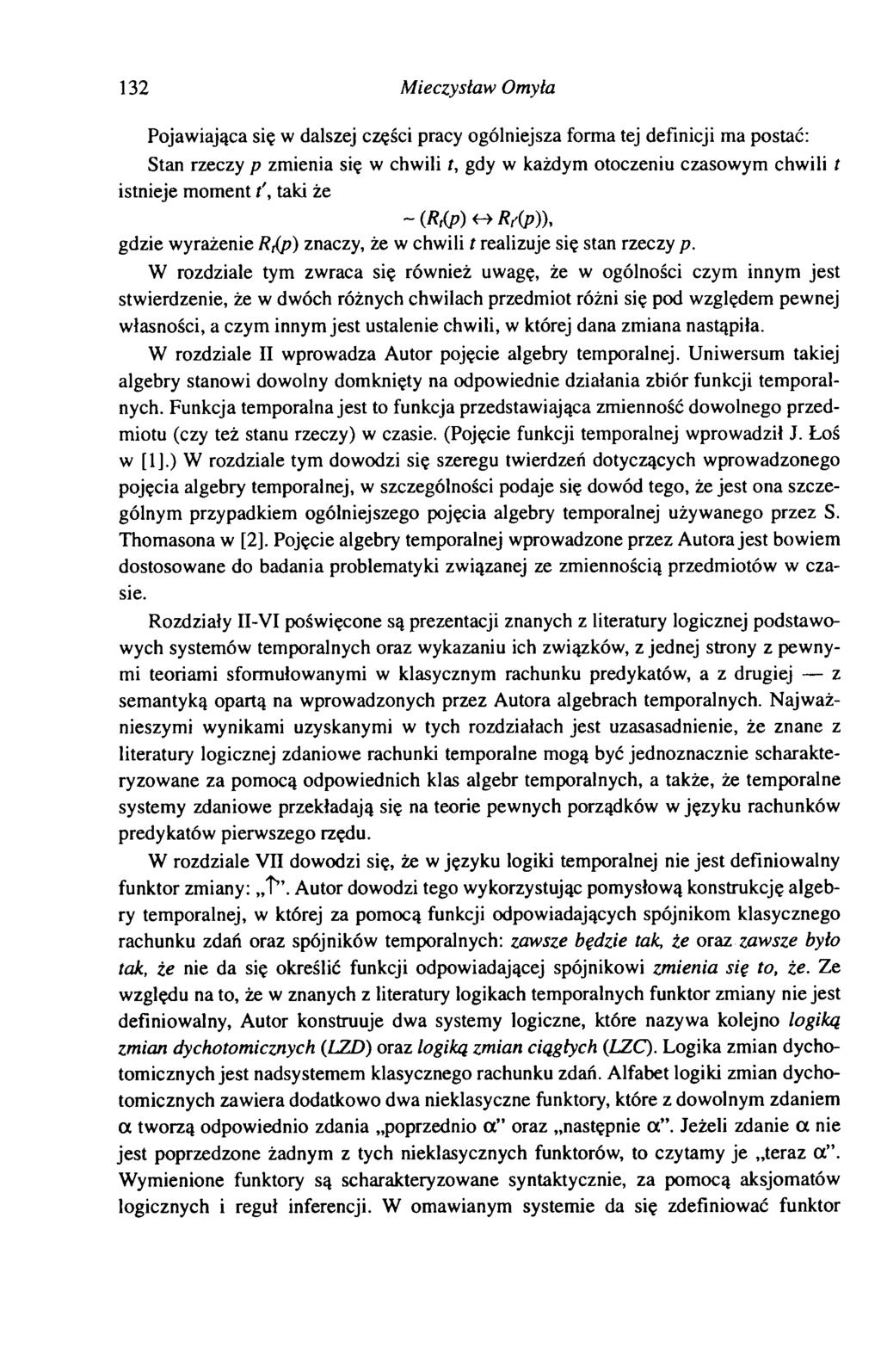 132 Mieczysław Omyła Pojawiająca się w dalszej części pracy ogólniejsza forma tej definicji ma postać: Stan rzeczy p zmienia się w chwili /, gdy w każdym otoczeniu czasowym chwili t istnieje moment