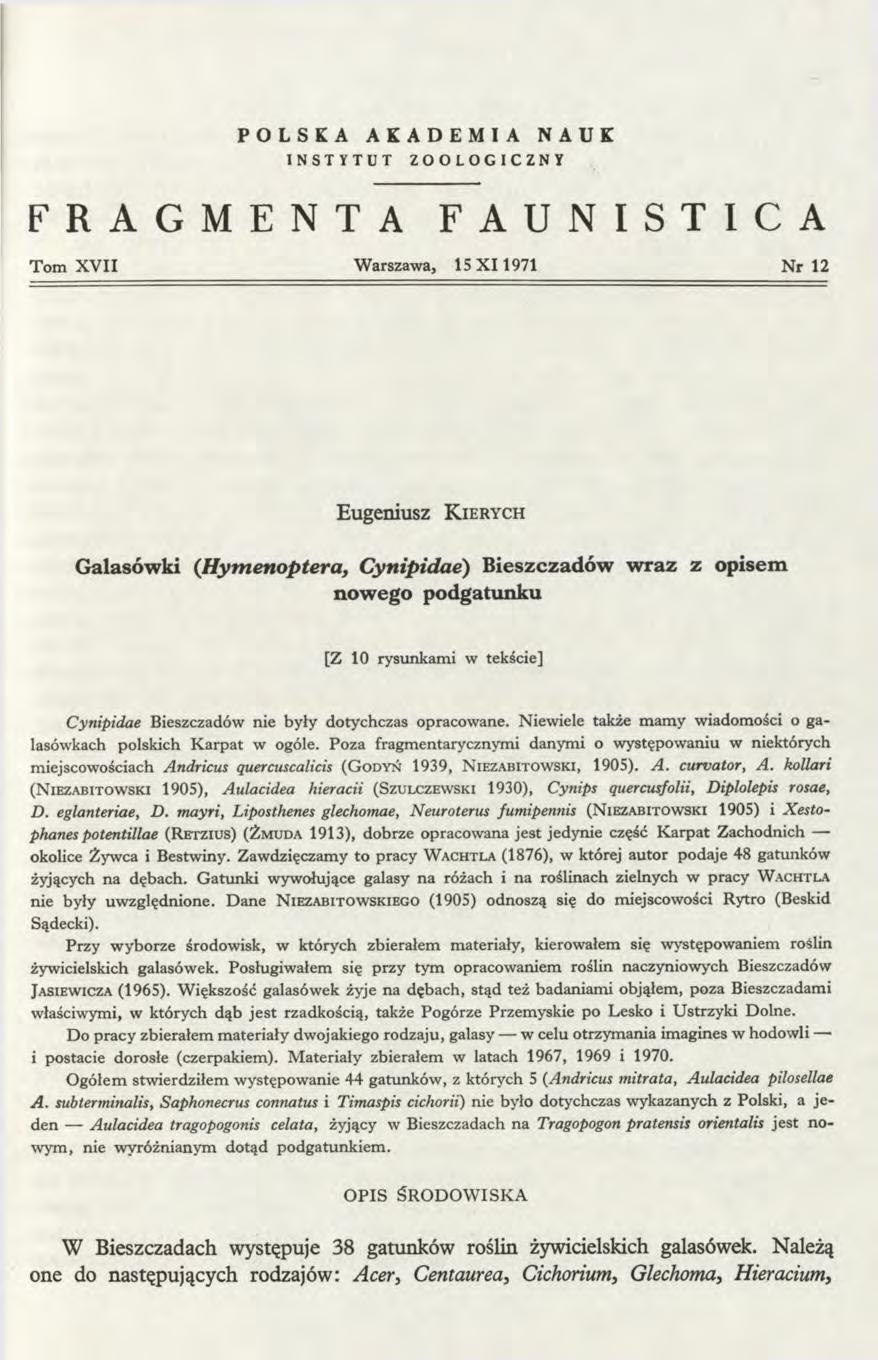 POLSKA AKADEMIA NAUK INSTYTUT ZOOLOGICZNY FRAGMENTA FAUNISTICA Tom X V II Warszawa, 15X11971 N r 12 Eugeniusz K ierych Galasówki (H ym enoptera, Cynipidae) Bieszczadów wraz z opisem nowego podgatunku