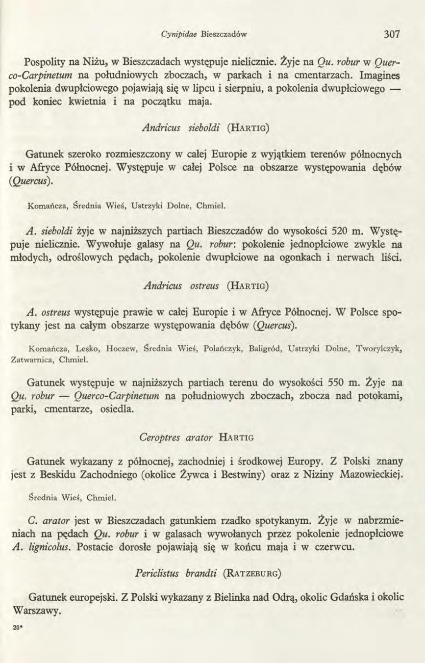 Cynipidae Bieszczadów 307 Pospolity na Niżu, w Bieszczadach występuje nielicznie. Żyje na Qu. robur w Ouerco-Carpinetum na południowych zboczach, w parkach i na cmentarzach.