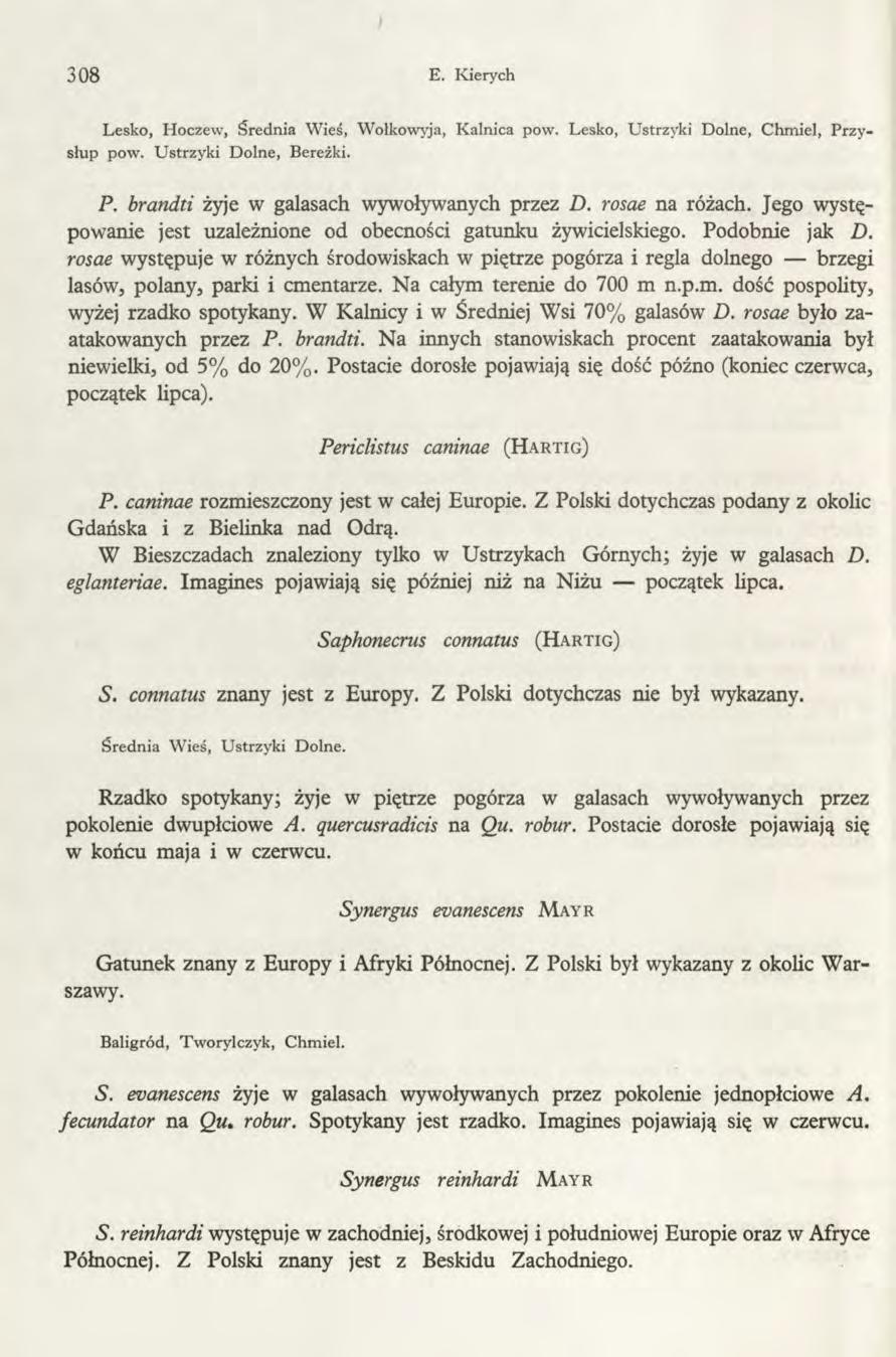 I 308 E. Kierych Lesko, Hoczew, Średnia Wieś, Wołkowyja, Kalnica pow. Lesko, Ustrzyki Dolne, Chmiel, Przysłup pow. Ustrzyki Dolne, Bereżki. P. brandti żyje w galasach wywoływanych przez D.