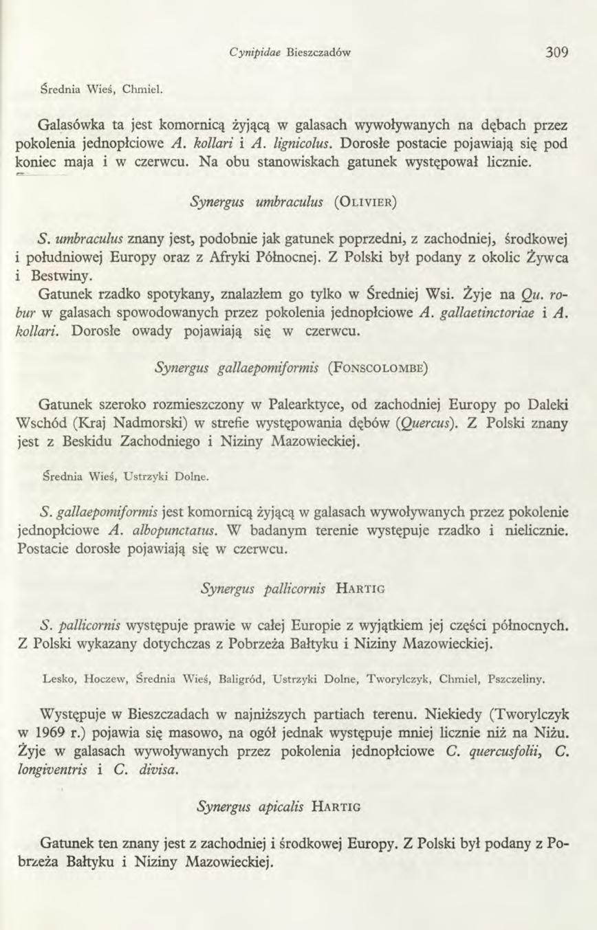 Cynipidae Bieszczadów 309 Średnia Wieś, Chmiel. Galasówka ta jest komornicą żyjącą w galasach wywoływanych na dębach przez pokolenia jednoplciowe A. kollari i A. lignicolus.