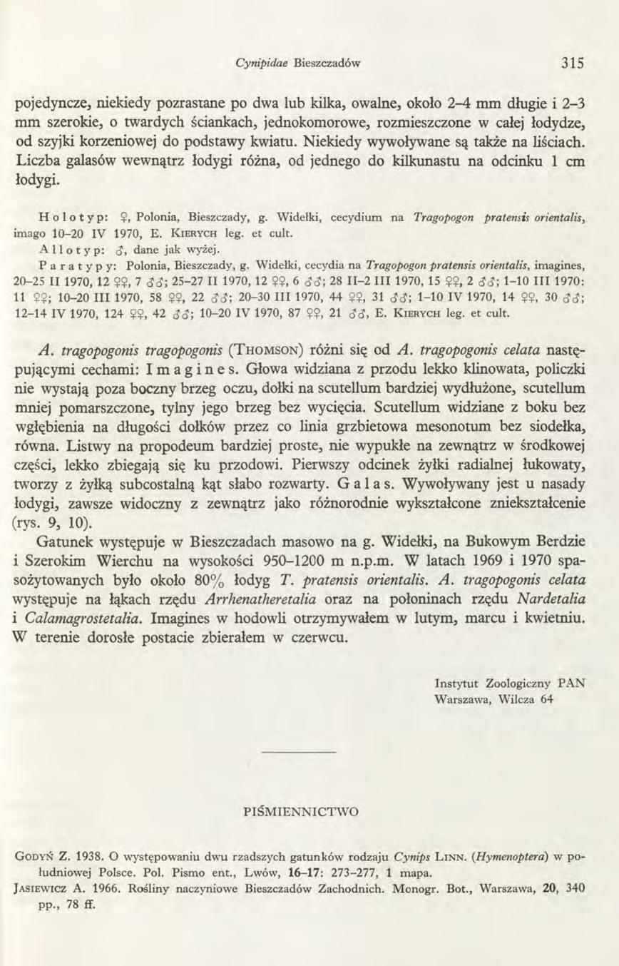 Cynipidae Bieszczadów 315 pojedyncze, niekiedy pozrastane po dwa lub kilka, owalne, około 2-4 mm długie i 2-3 mm szerokie, o twardych ściankach, jednokomorowe, rozmieszczone w całej łodydze, od