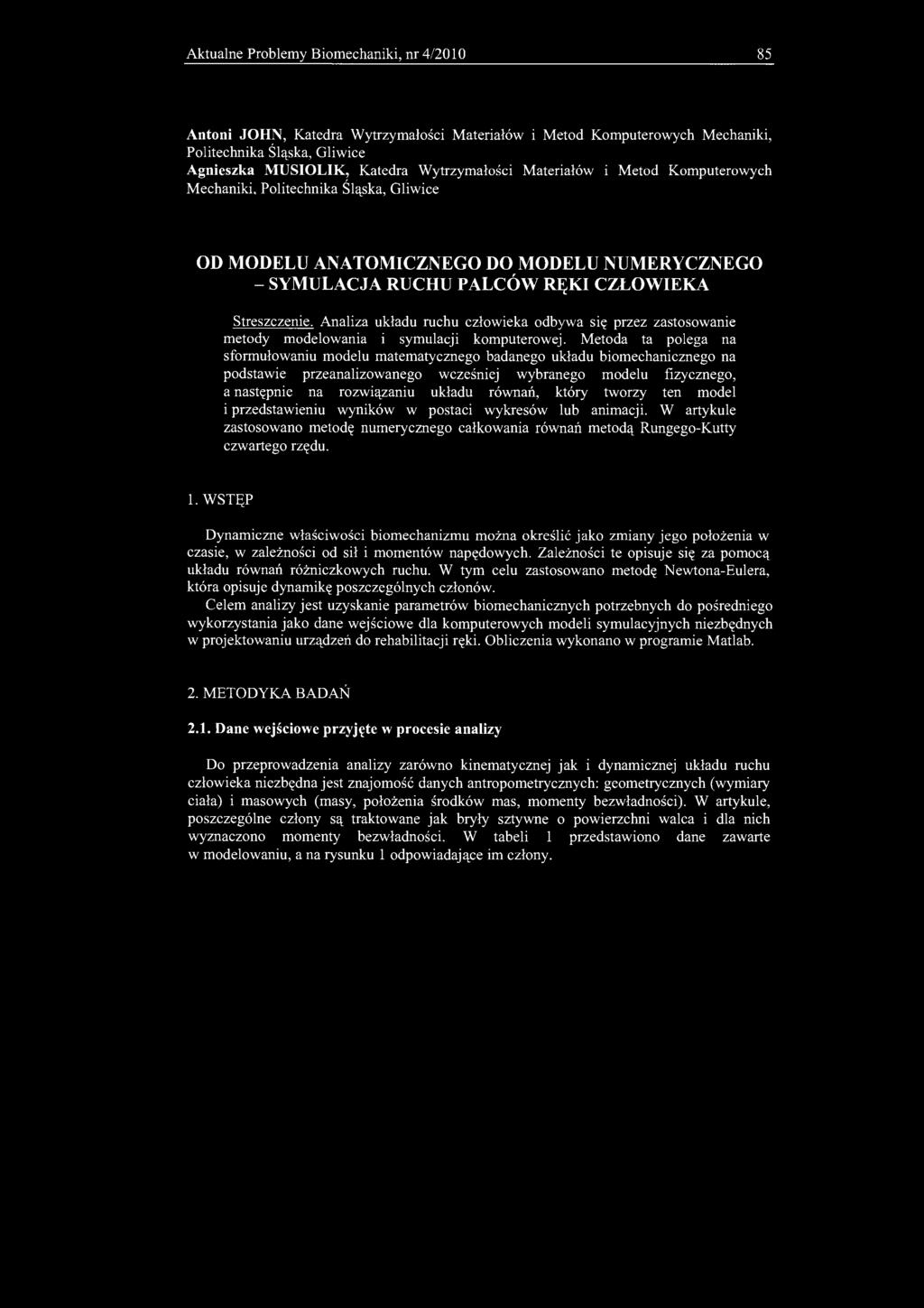 Aktualne Problemy Biomechaniki, nr 4/2010 85 Antoni JOHN, Katedra Wytrzymałości Materiałów i Metod Komputerowych Mechaniki, Politechnika Śląska, Gliwice Agnieszka MUSIOLIK, Katedra Wytrzymałości