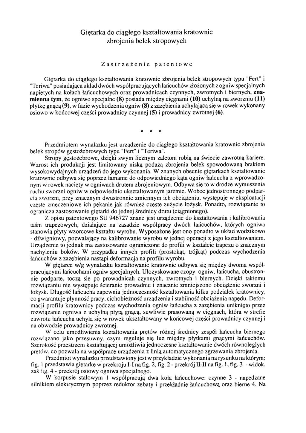 Giętarka do ciągłego kształtowania kratownic zbrojenia belek stropowych Zastrzeżenie patentowe Giętarka do ciągłego kształtowania kratownic zbrojenia belek stropowych typu "Fert" i "Teriwa"