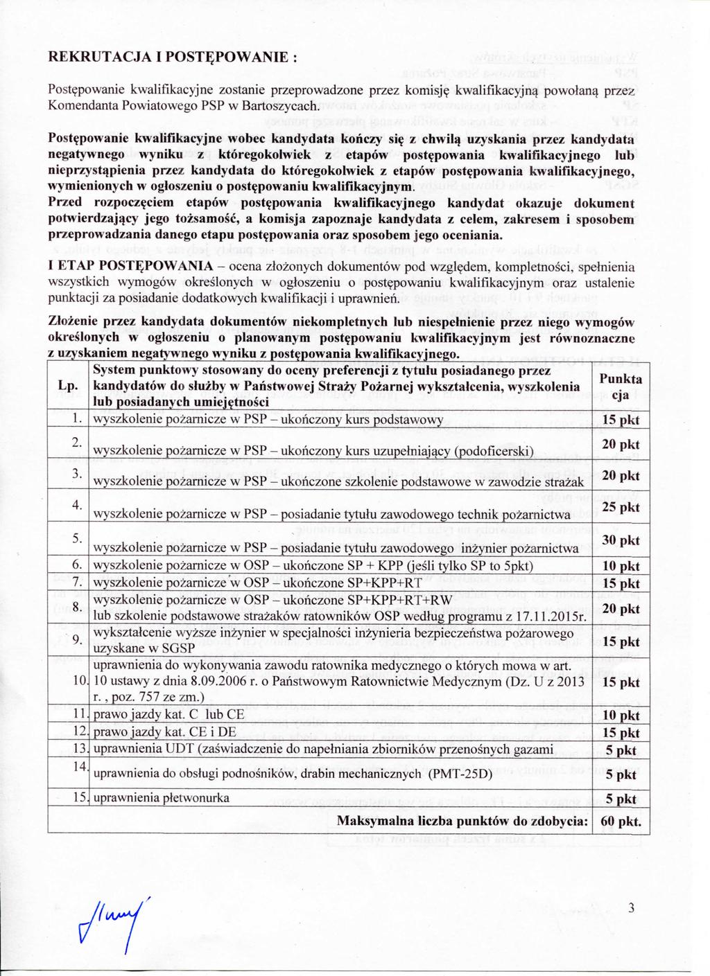 REKRUTACJA I POST^POWANIE : Postepowanie kwalifikacyjne zostanie przeprowadzone przez komisje kwalifikacyjn^ powolan^ przez Komendanta Powiatowego PSP w Bartoszycach.