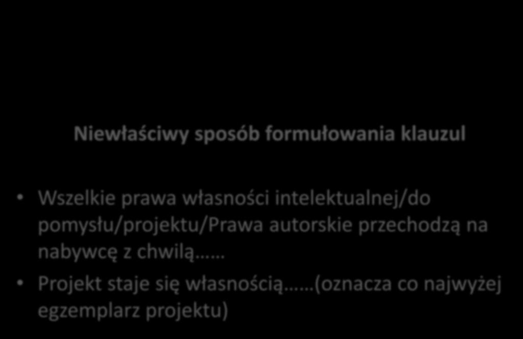 Niewłaściwy sposób formułowania klauzul Wszelkie prawa własności intelektualnej/do pomysłu/projektu/prawa