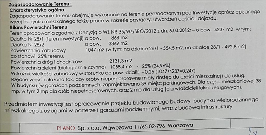 Według projektu budowlanego i treści wydanego pozwolenia na budowę nr 350/Ś/2016 z dnia 8 czerwca 2016r. powierzchnia zabudowy części nadziemnej budynku wynosi 554,5 m2 tj.