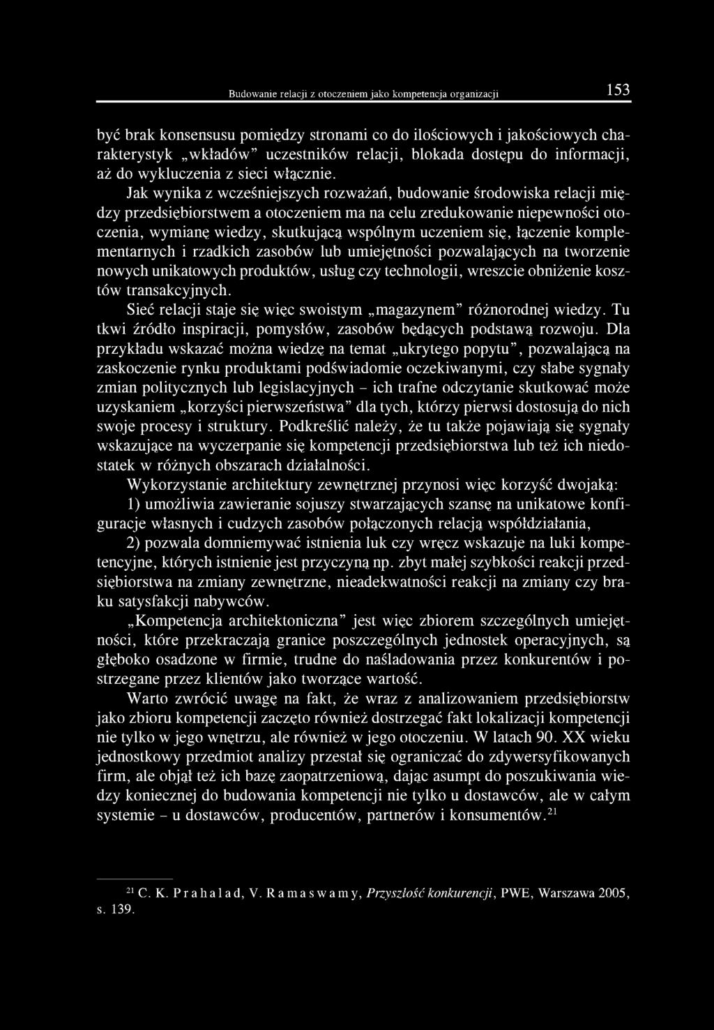 Jak wynika z wcześniejszych rozważań, budowanie środowiska relacji między przedsiębiorstwem a otoczeniem ma na celu zredukowanie niepewności otoczenia, wymianę wiedzy, skutkującą wspólnym uczeniem