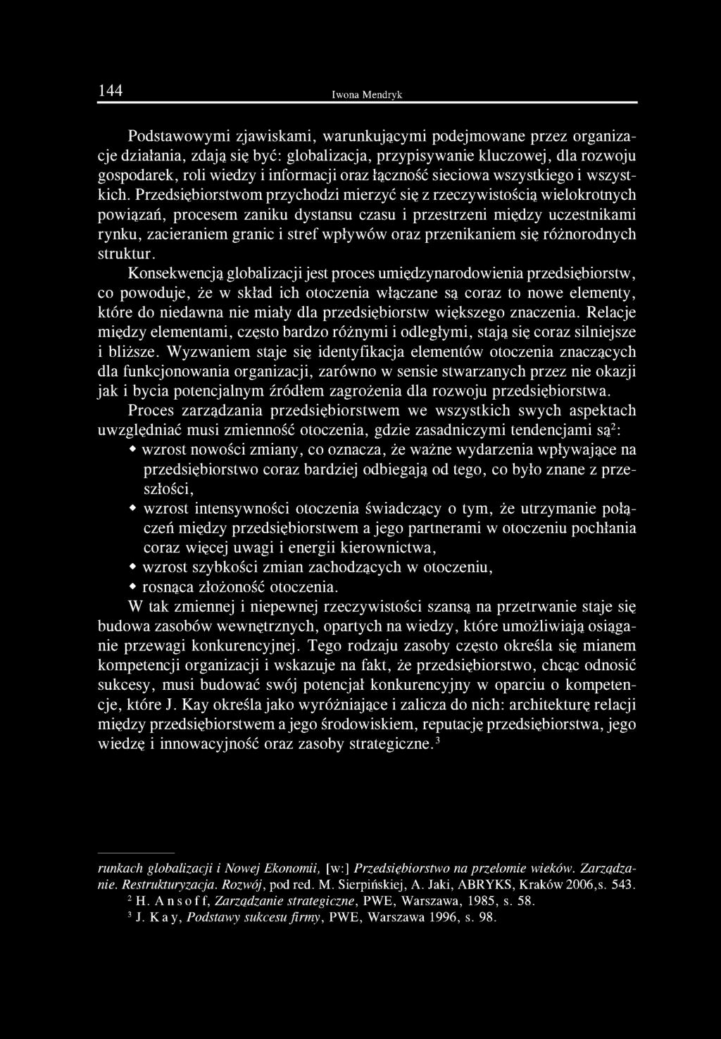 Przedsiębiorstwom przychodzi mierzyć się z rzeczywistością wielokrotnych powiązań, procesem zaniku dystansu czasu i przestrzeni między uczestnikami rynku, zacieraniem granic i stref wpływów oraz
