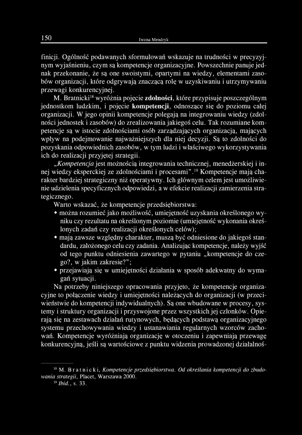 Bratnicki18 wyróżnia pojęcie zdolności, które przypisuje poszczególnym jednostkom ludzkim, i pojęcie kompetencji, odnoszące się do poziomu całej organizacji.