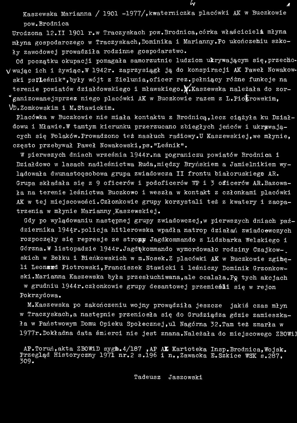 Placówka w Buczkowie nie miała kontaktu z Brodnicą,lecz ciążyła ku Działdowu i Mławie.W tamtym kierunku przerzucano zbiegłych jeńców i ukrywających się Polaków.prowadzono też nasłuch radiowy.