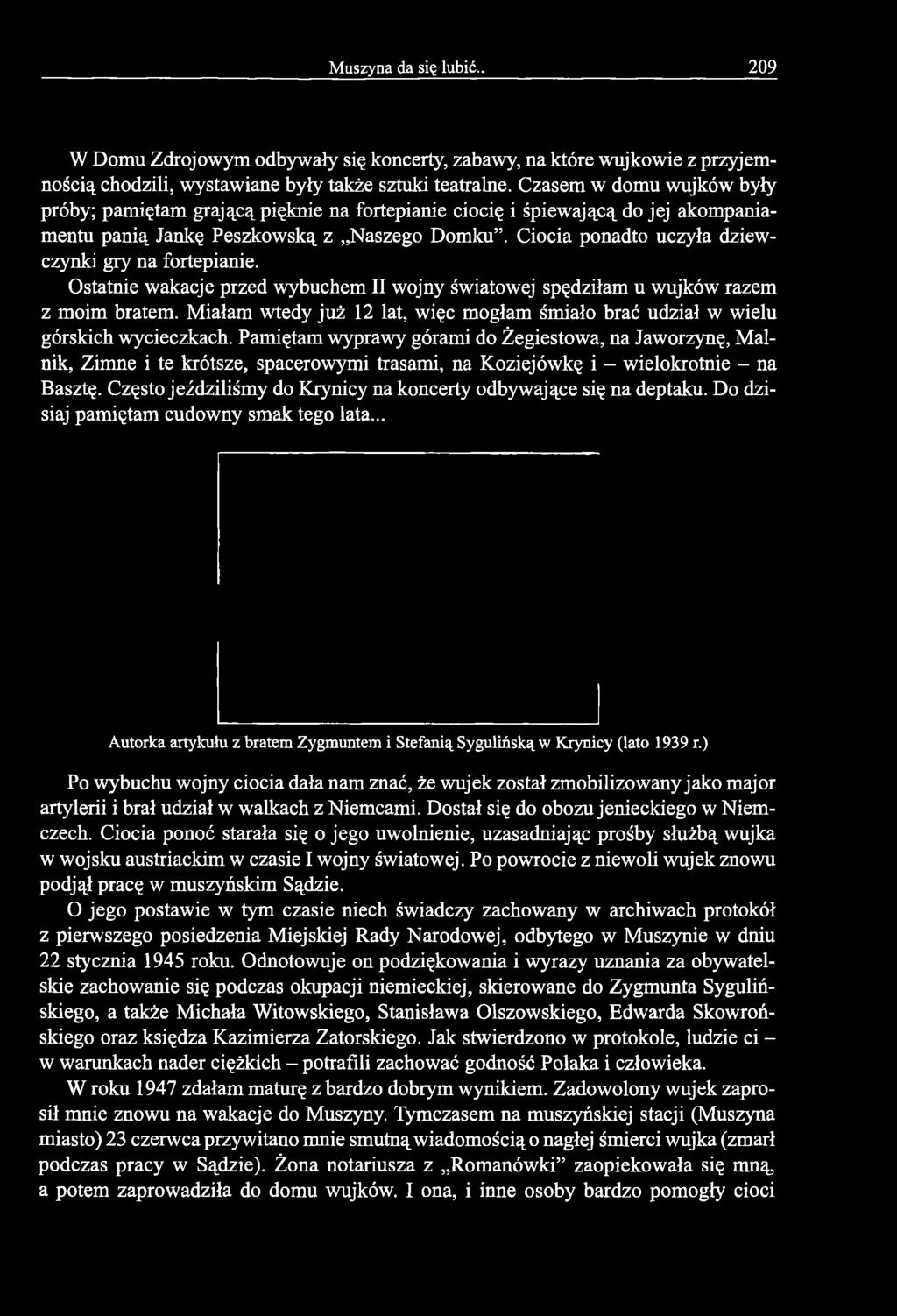 Pamiętam wyprawy górami do Żegiestowa, na Jaworzynę, Mainik, Zimne i te krótsze, spacerowymi trasami, na Koziej ówkę i - wielokrotnie - na Basztę.
