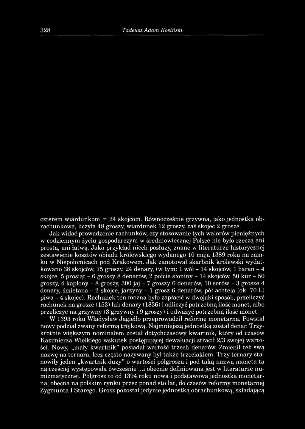328 Tadeusz Adam Kosiński czterem wiardunkom = 24 skojcom. Równocześnie grzywna, jako jednostka obrachunkowa, liczyła 48 groszy, wiardunek 12 groszy, zaś skojec 2 grosze.