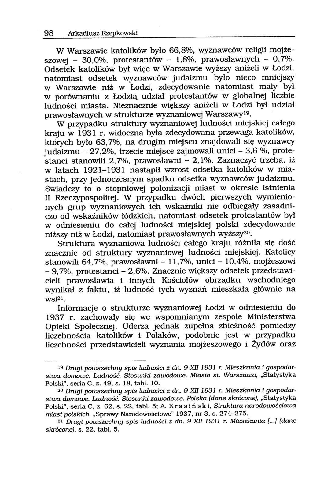 98 Arkadiusz Rzepkowski W Warszawie katolików było 66,8%, wyznawców religii mojżeszowej - 30,0%, protestantów - 1,8%, prawosławnych - 0,7%.