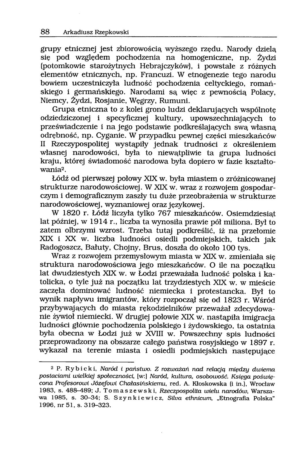 88 Arkadiusz Rzepkowski grupy etnicznej jest zbiorowością wyższego rzędu. Narody dzielą się pod względem pochodzenia na homogeniczne, np.