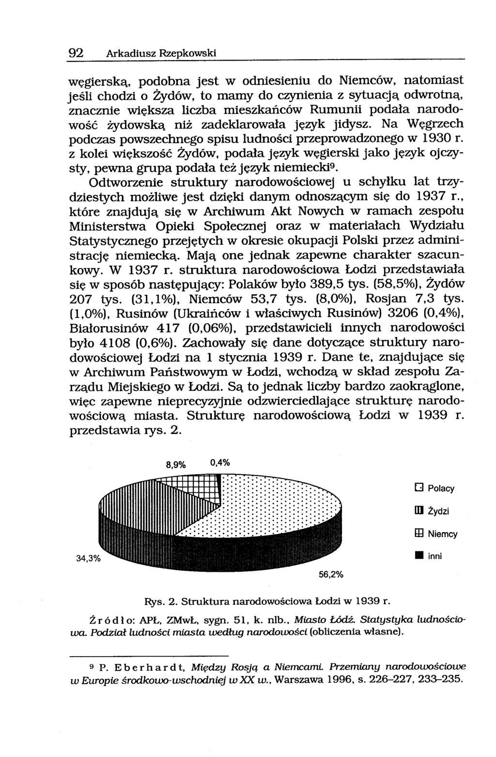 92 Arkadiusz Rzepkowski węgierską, podobna jest w odniesieniu do Niemców, natomiast jeśli chodzi o Żydów, to mamy do czynienia z sytuacją odwrotną, znacznie większa liczba mieszkańców Rumunii podała