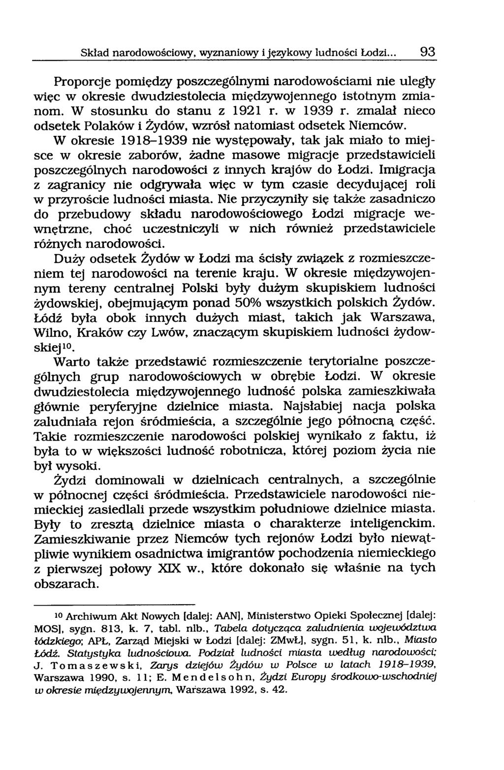 Skład narodowościowy, wyznaniowy i językowy ludności Łodzi... 93 Proporcje pomiędzy poszczególnymi narodowościami nie uległy więc w okresie dwudziestolecia międzywojennego istotnym zmianom.