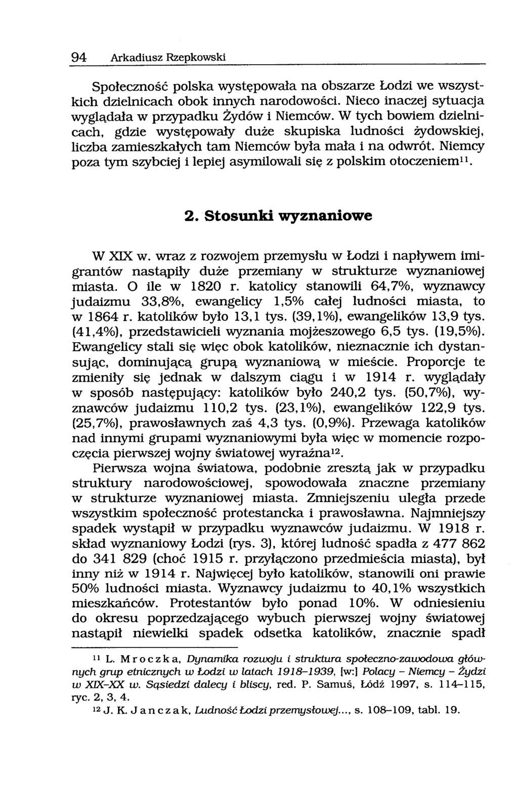 94 Arkadiusz Rzepkowski Społeczność polska występowała na obszarze Łodzi we wszystkich dzielnicach obok innych narodowości. Nieco inaczej sytuacja wyglądała w przypadku Żydów i Niemców.