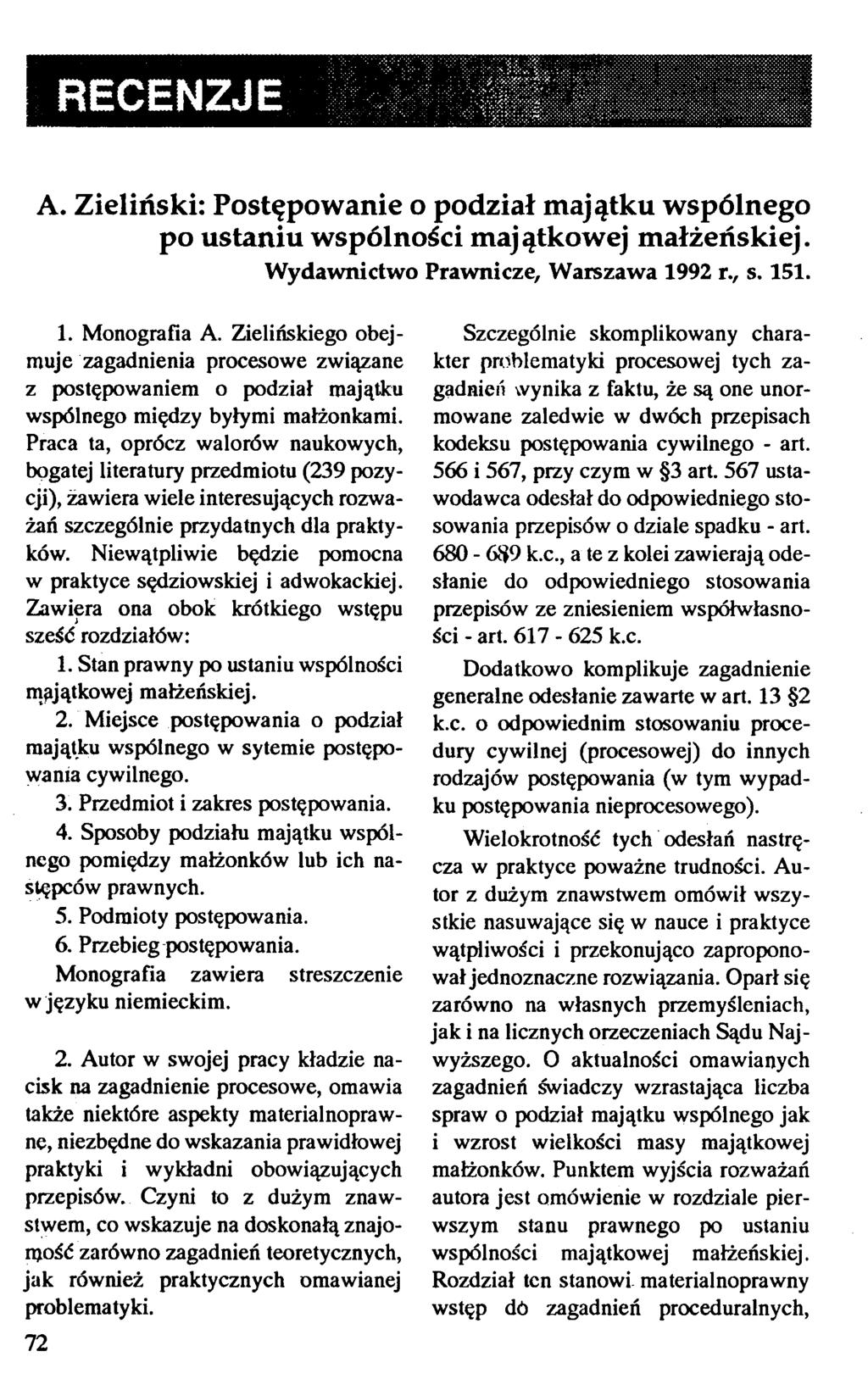 RECENZJE A. Zieliński: Postępowanie o podział majątku wspólnego po ustaniu wspólności majątkowej małżeńskiej. W ydawnictwo Prawnicze, Warszawa 1992 r., s. 151. 1. Monografia A.