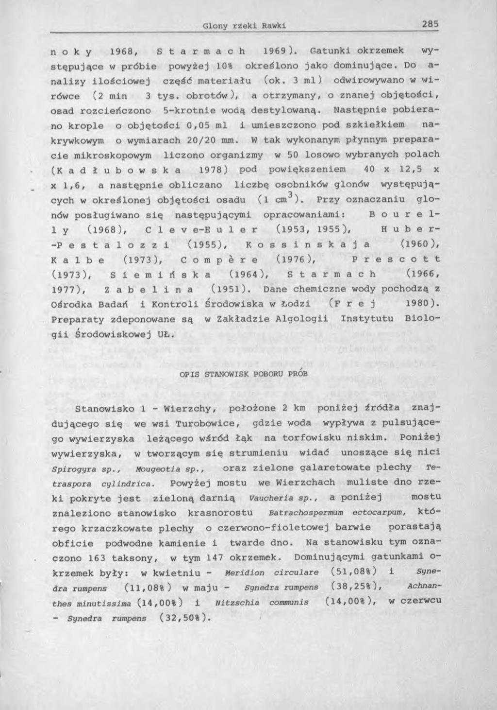 n o k y 1968, S t a r m a c h 1969). Gatunki okrzemek występujące w próbie powyżej 10% określono jako dominujące. Do a- nalizy ilościowej część materiału (ok.