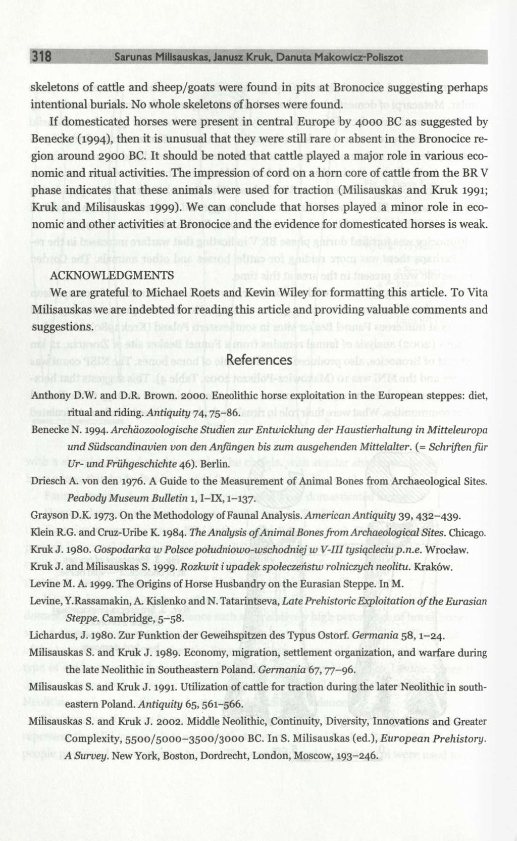 318 Sarunas Milisauskas. Janusz Kruk, Danuta Makowicz-Poliszot skeletons of cattle and sheep/goats were found in pits at Bronocice suggesting perhaps intentional burials.