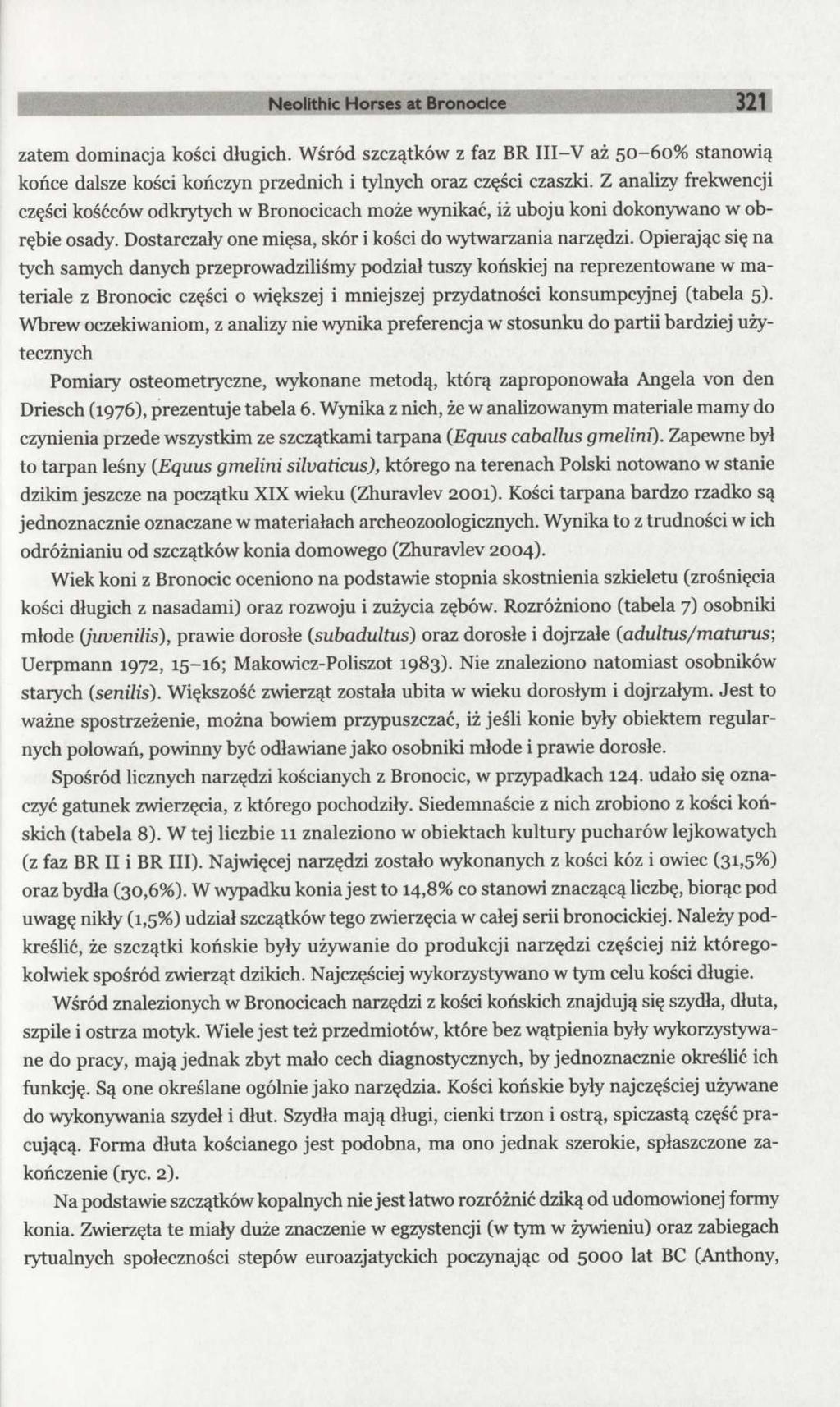 Neolithic Horses at Bronocice 321 zatem dominacja kości długich. Wśród szczątków z faz BR III-V aż 50-60% stanowią końce dalsze kości kończyn przednich i tylnych oraz części czaszki.