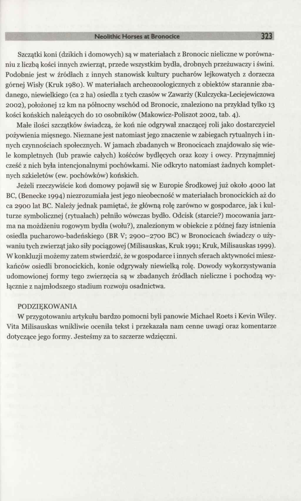 Neolithic Horses at Bronocice 323 Szczątki koni (dzikich i domowych) są w materiałach z Bronocic nieliczne w porównaniu z liczbą kości innych zwierząt, przede wszystkim bydła, drobnych przeżuwaczy i
