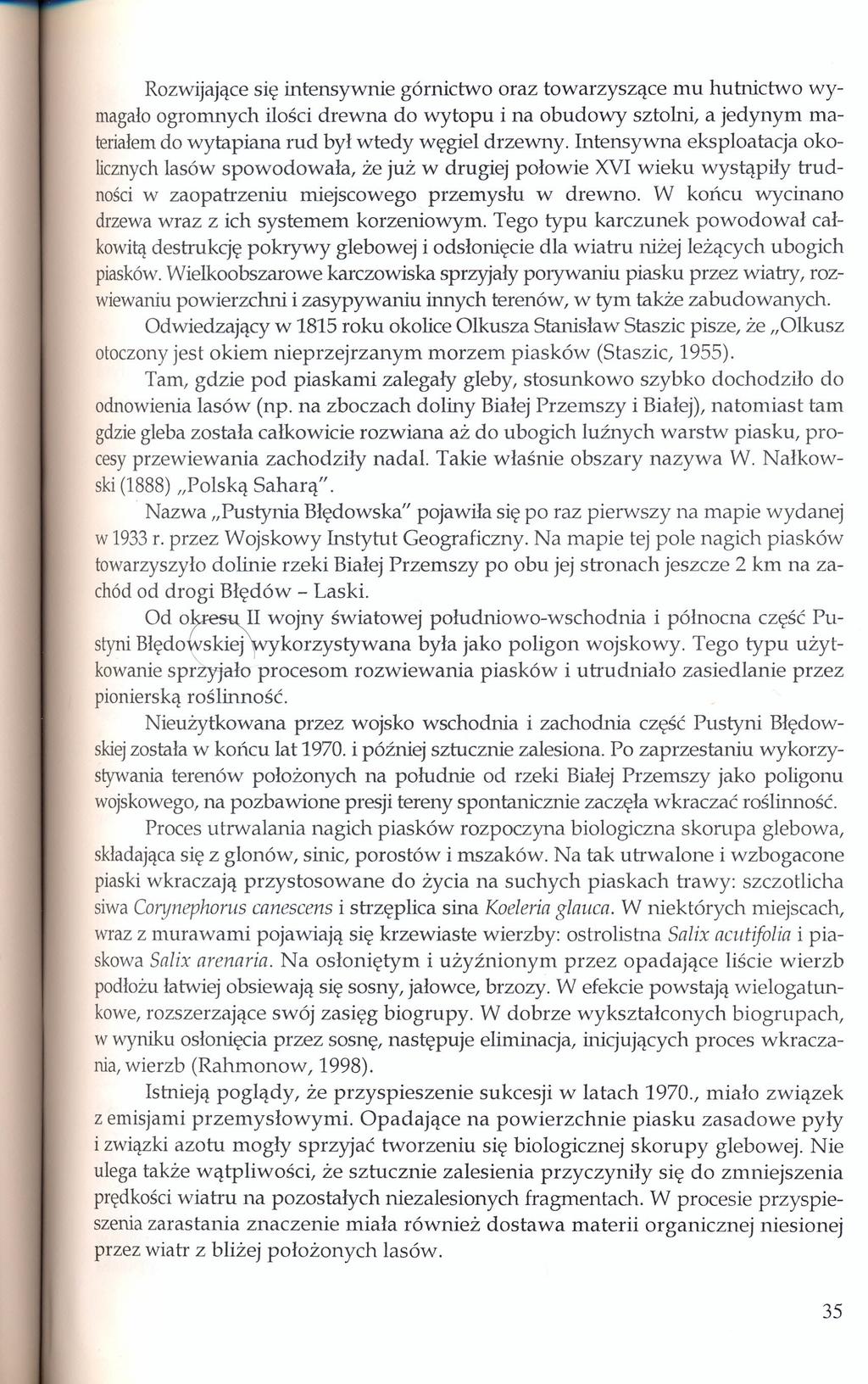 Rozwijające się intensywnie górnictwo oraz towarzyszące mu hutnictwo wymagałoogromnych ilości drewna do wytopu i na obudowy sztolni, a jedynym materiałemdo wytapiana rud był wtedy węgiel drzewny.