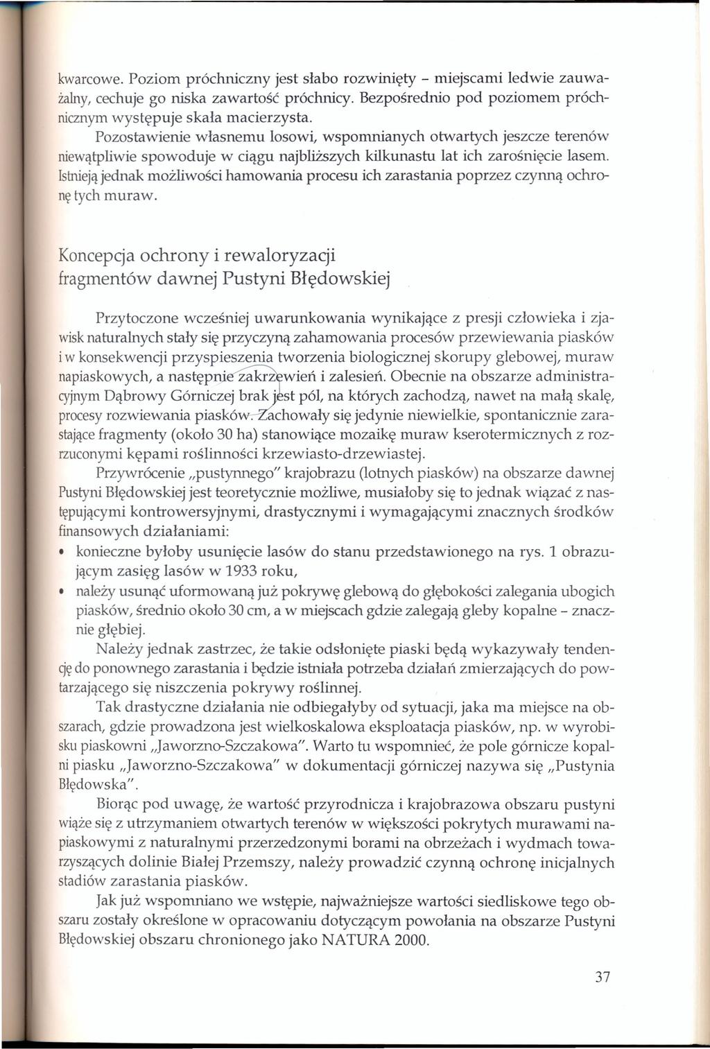 kwarcowe. Poziom próchniczny jest słabo rozwinięty - miejscami ledwie zauważalny,cechuje go niska zawartość próchnicy. Bezpośrednio pod poziomem próchnicznymwystępuje skała macierzysta.