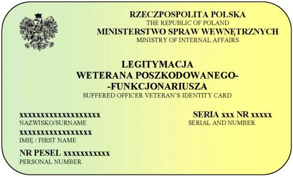 Wzór nr 62 LEGITYMACJA WETERANA POSZKODOWANEGO FUNKCJONARIUSZA strona 1 strona 2 Legitymacja w postaci karty wykonanej z wielowarstwowego poliwęglanu, w formacie według standardu ISO 7810 ID-1: 53,98