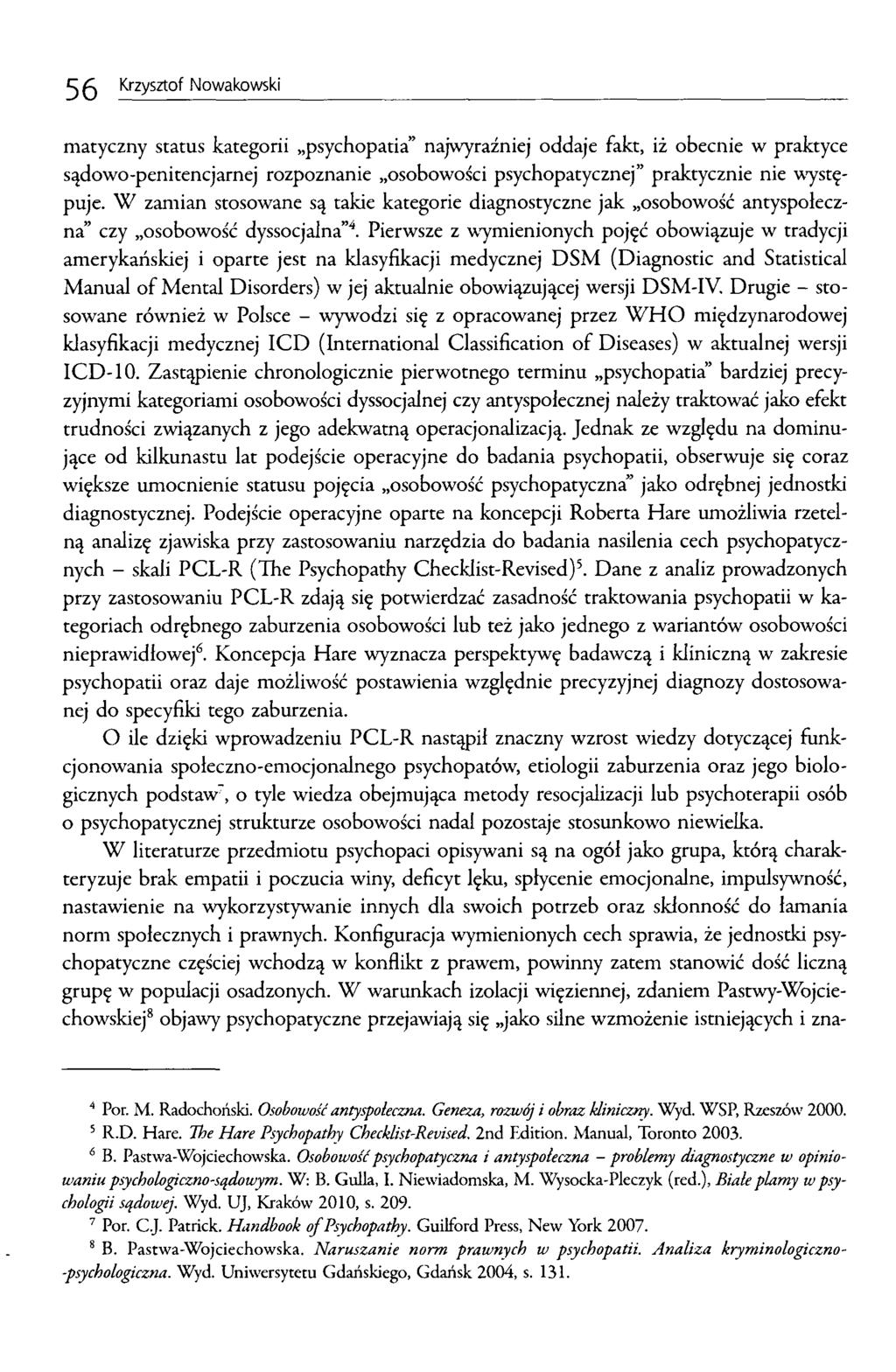 56 Krzysztof Nowakowski matyczny status kategorii psychopatia najwyraźniej oddaje fakt, iż obecnie w praktyce sądowo-penitencjarnej rozpoznanie osobowości psychopatycznej praktycznie nie występuje.