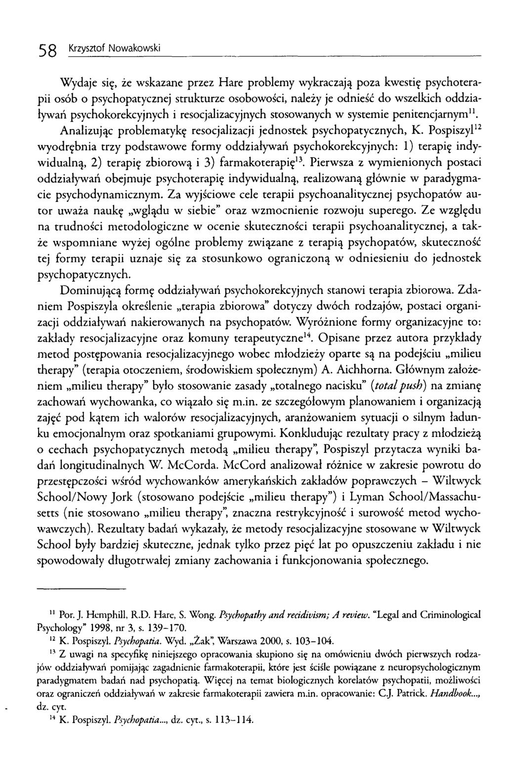 58 Krzysztof Nowakowski Wydaje się, że wskazane przez Hare problemy wykraczają poza kwestię psychoterapii osób o psychopatycznej strukturze osobowości, należy je odnieść do wszelkich oddziaływań