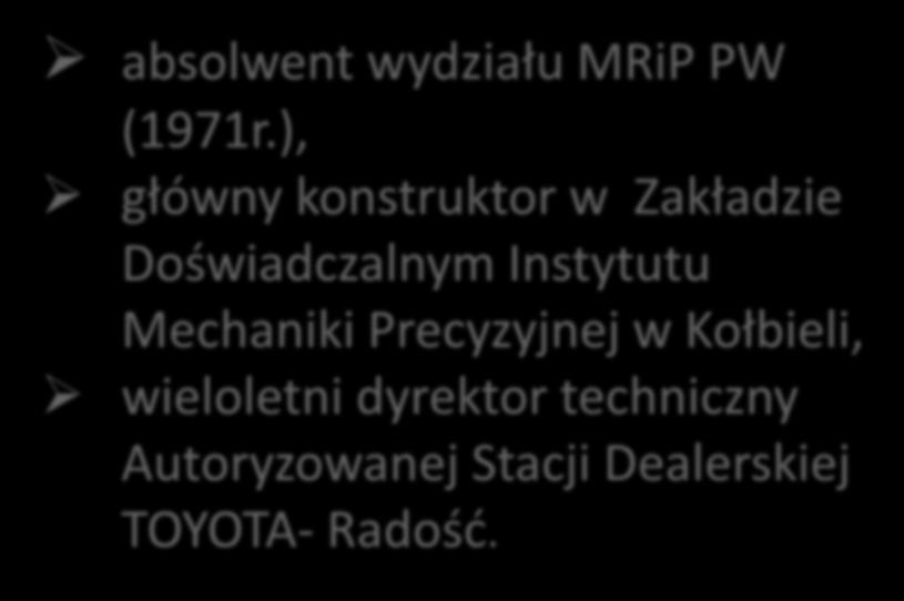 mgr inż. ZBIGNIEW NOWOSIELSKI absolwent wydziału MRiP PW (1971r.