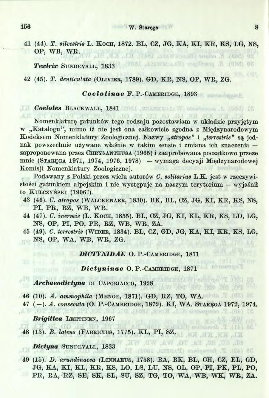 56 W. Staręga 8 4 (4 4 ). T. silvestris L. K o ch, 8 7 2. BL, CZ, JG, KA, K I, KR, KS, LG, NS, OP, WB, W E. T extrix S u n d e v a l l, 833 42 (45). T. denticulata (O l i v i e r, 7 8 9 ).
