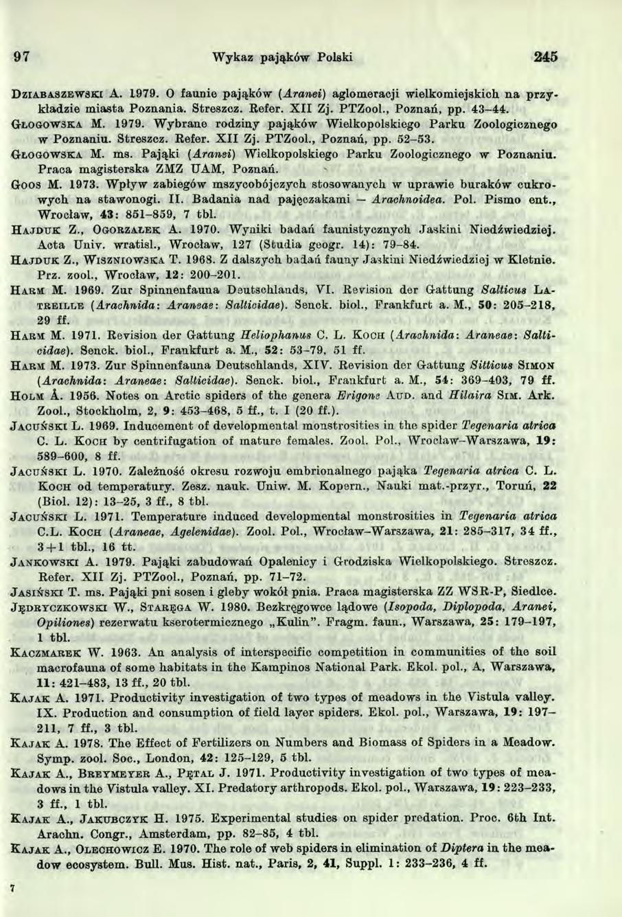 97 Wykaz pająków Polski 2 45 D z ia b a s z e w s k i A. 979. O faunie pająków (Aranei) aglomeracji wielkomiejskich na przykładzie miasta Poznania. Streszcz. Refer. X II Zj. PTZool., Poznań, pp.