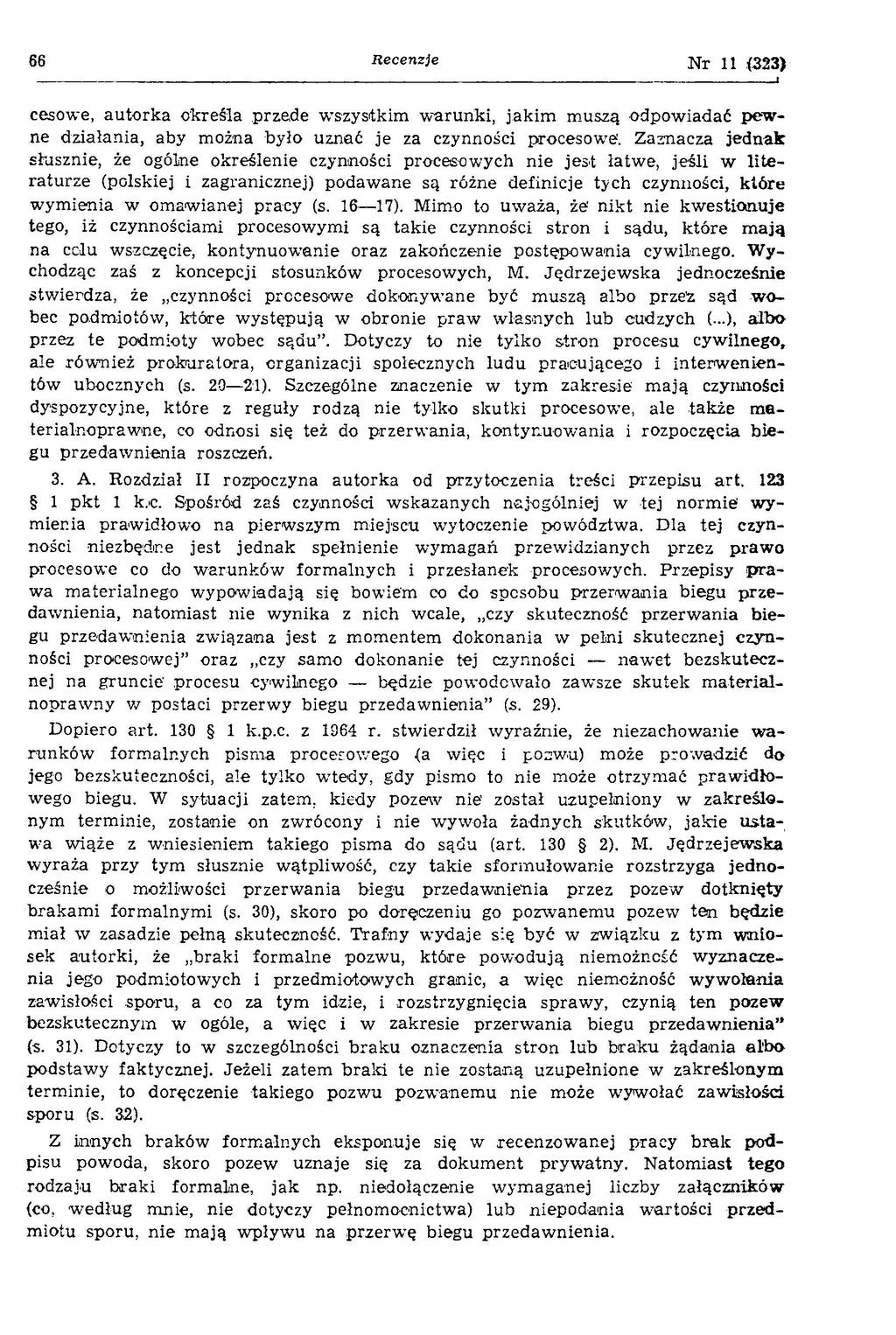 66 Recenzje Nr 11 (323) cesowe, au to rk a określa przede w szystkim w arunki, jakim m uszą odpow iadać pew ne działania, aby można było uznać je za czynności procesow i.