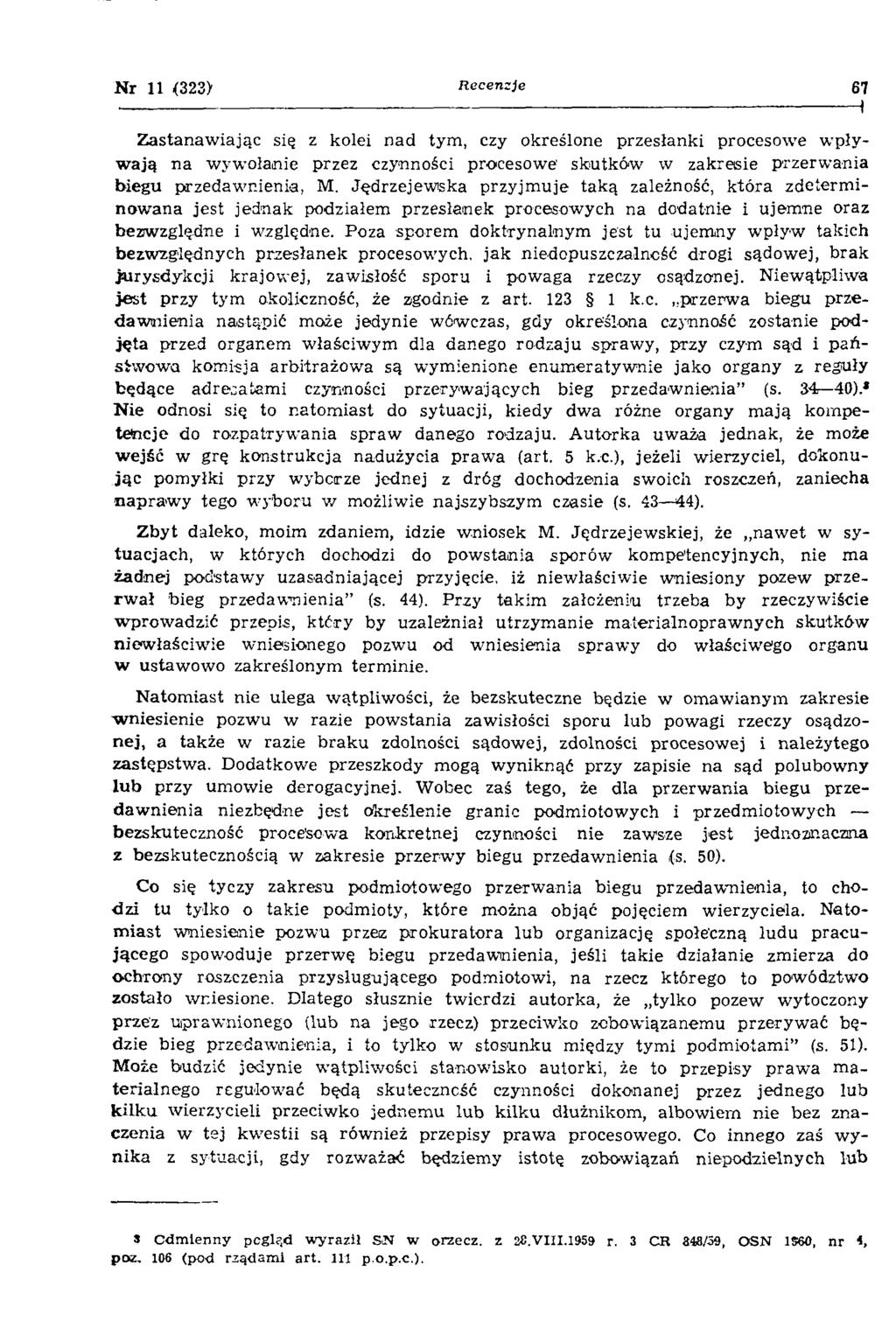 Nr 11 <323) Recenzje Z astanaw iając się z kolei nad tym, czy określone przesłanki procesowe w pływ ają na wywołanie przez czynności procesowe' skutków w zakreisie przerw ania biegu przedaw nienia, M.