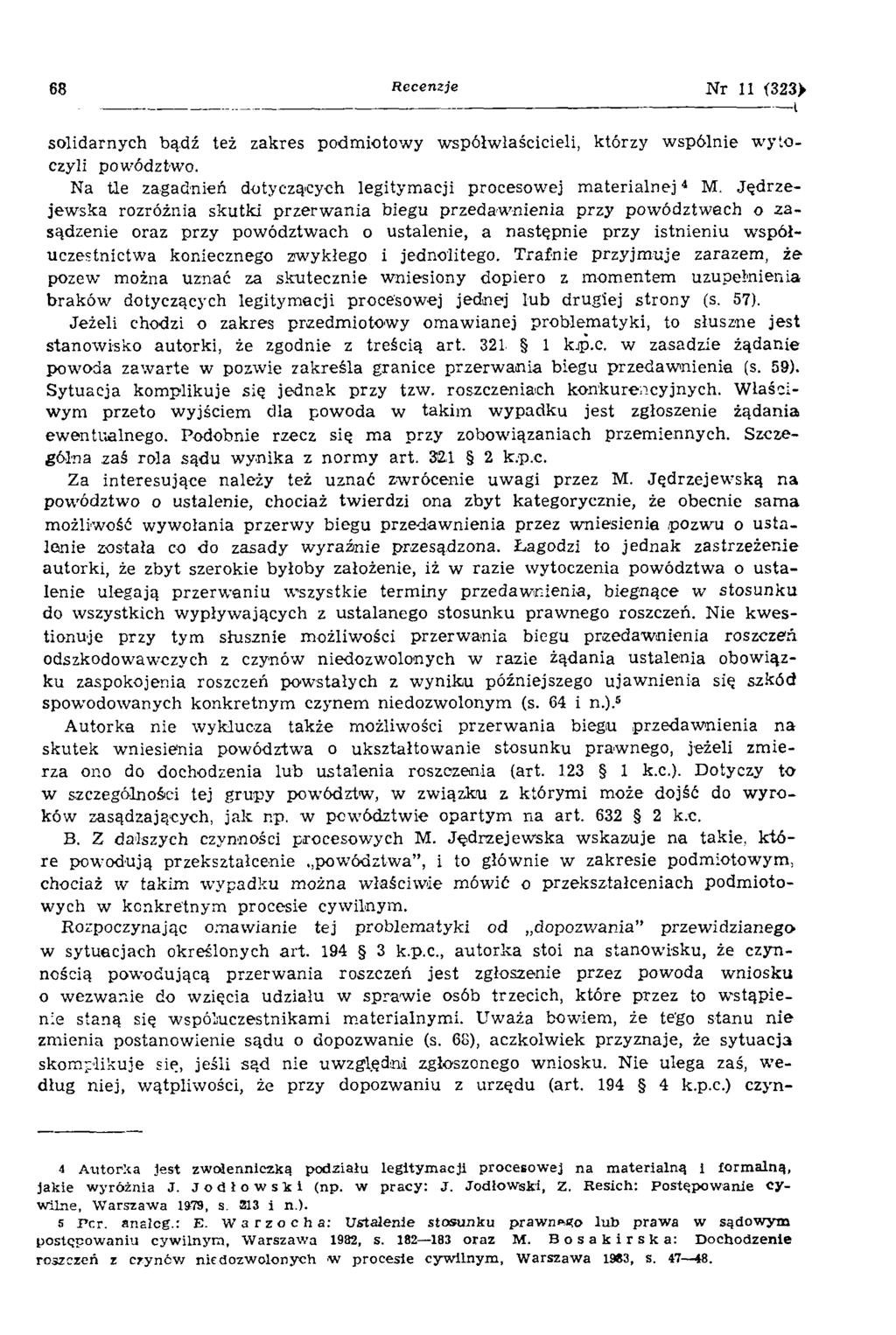 68 Recenzje N r 11 (323> solidarnych bądź też zakres podm iotowy w spółwłaścicieli, którzy w spólnie w ytoczyli powództwo. Na tle zagadnień dotyczących legitym acji procesowej m a te ria ln e j4 5 M.
