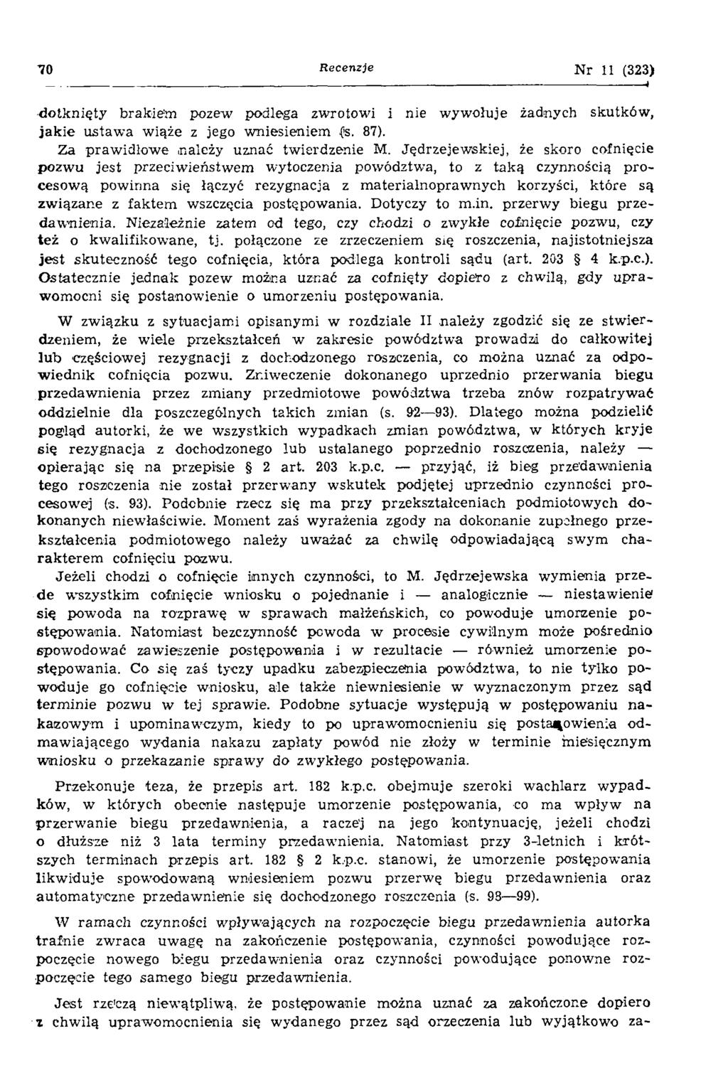 7 0 Recenzje N r 11 (323) dotknięty brakiem pozew podlega zwrotowi i nie w yw ołuje żadnych skutków, ja k ie ustaw a w iąże z jego w niesieniem ( s. 87). Za praw idłow e należy uznać tw ierdzenie M.